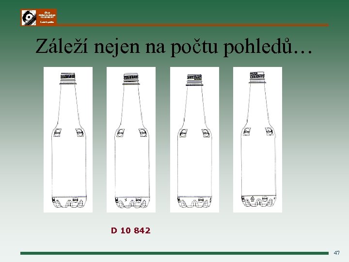 ÚŘAD PRŮMYSLOVÉHO VLASTNICTVÍ Česká republika Záleží nejen na počtu pohledů… D 10 842 47