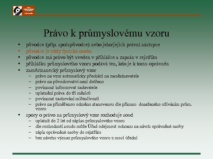 ÚŘAD PRŮMYSLOVÉHO VLASTNICTVÍ Česká republika Právo k průmyslovému vzoru • • • původce (příp.