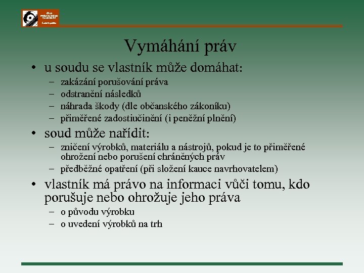 ÚŘAD PRŮMYSLOVÉHO VLASTNICTVÍ Česká republika Vymáhání práv • u soudu se vlastník může domáhat: