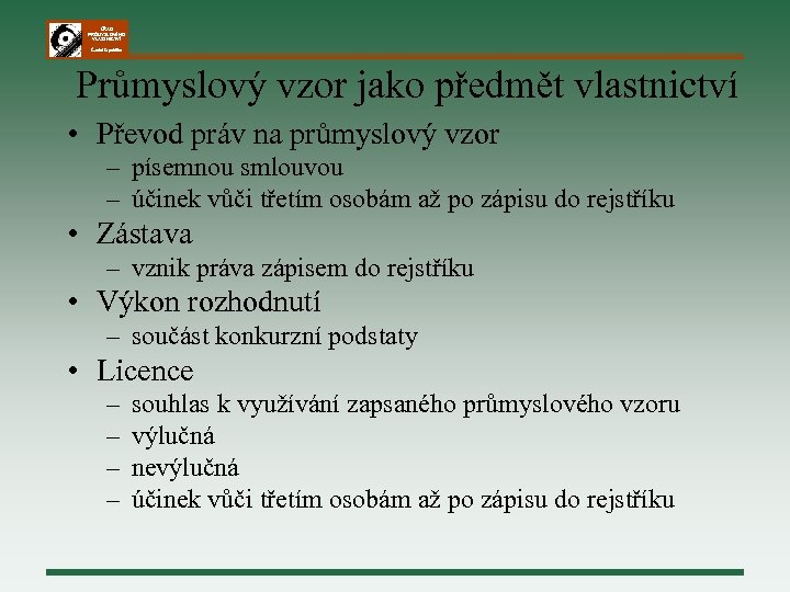 ÚŘAD PRŮMYSLOVÉHO VLASTNICTVÍ Česká republika Průmyslový vzor jako předmět vlastnictví • Převod práv na