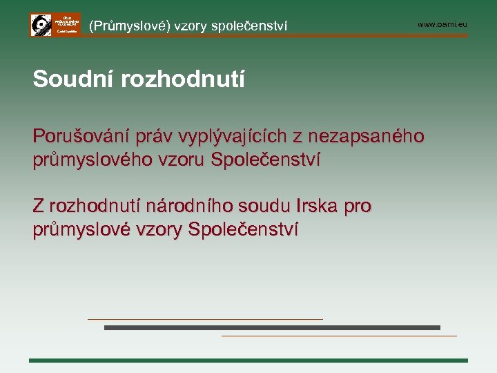 ÚŘAD PRŮMYSLOVÉHO VLASTNICTVÍ Česká republika (Průmyslové) vzory společenství www. oami. eu Soudní rozhodnutí Porušování