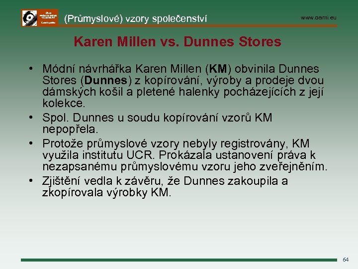 ÚŘAD PRŮMYSLOVÉHO VLASTNICTVÍ Česká republika (Průmyslové) vzory společenství www. oami. eu Karen Millen vs.