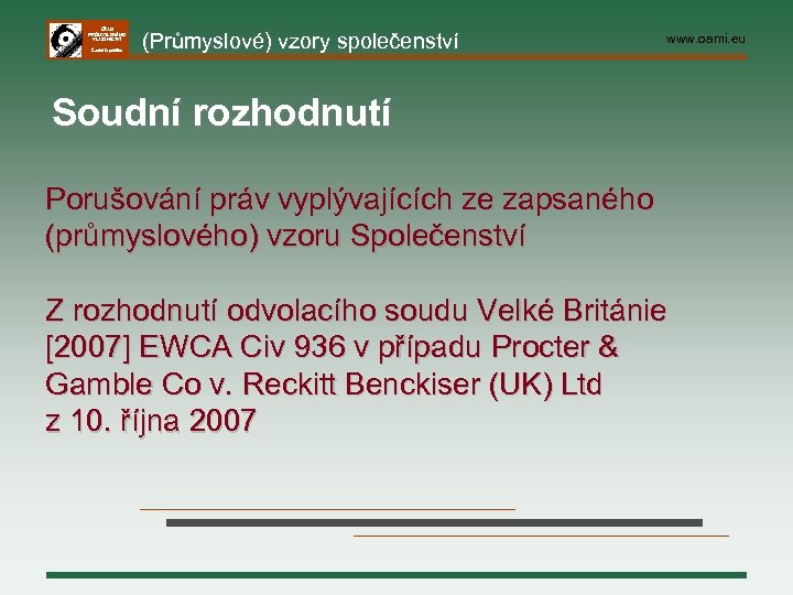 ÚŘAD PRŮMYSLOVÉHO VLASTNICTVÍ Česká republika (Průmyslové) vzory společenství www. oami. eu Soudní rozhodnutí Porušování