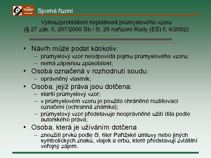 ÚŘAD PRŮMYSLOVÉHO VLASTNICTVÍ Česká republika Sporná řízení Výmaz/prohlášení neplatnosti průmyslového vzoru (§ 27 zák.