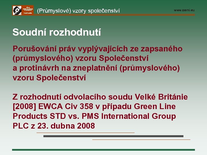ÚŘAD PRŮMYSLOVÉHO VLASTNICTVÍ Česká republika (Průmyslové) vzory společenství www. oami. eu Soudní rozhodnutí Porušování