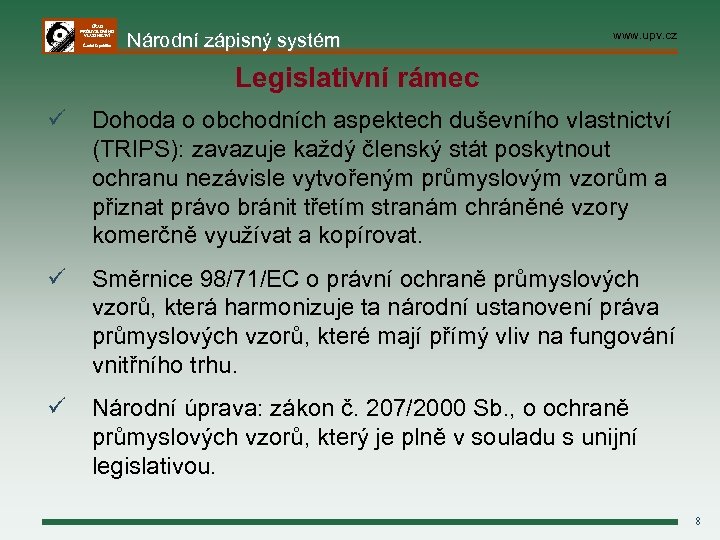ÚŘAD PRŮMYSLOVÉHO VLASTNICTVÍ Česká republika Národní zápisný systém www. upv. cz Legislativní rámec ü