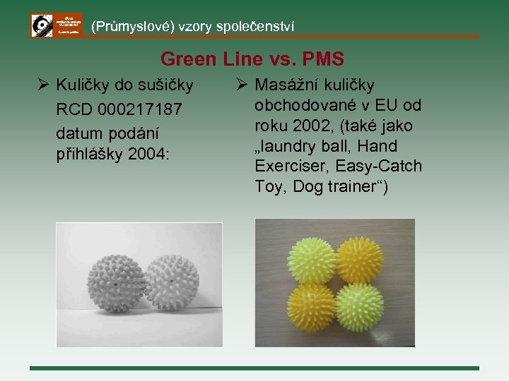 ÚŘAD PRŮMYSLOVÉHO VLASTNICTVÍ Česká republika (Průmyslové) vzory společenství Green Line vs. PMS Ø Kuličky