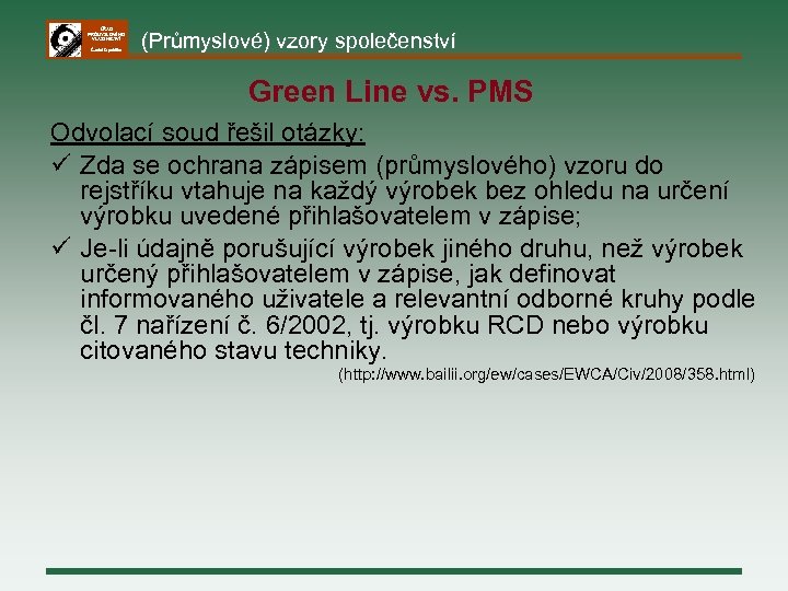 ÚŘAD PRŮMYSLOVÉHO VLASTNICTVÍ Česká republika (Průmyslové) vzory společenství Green Line vs. PMS Odvolací soud