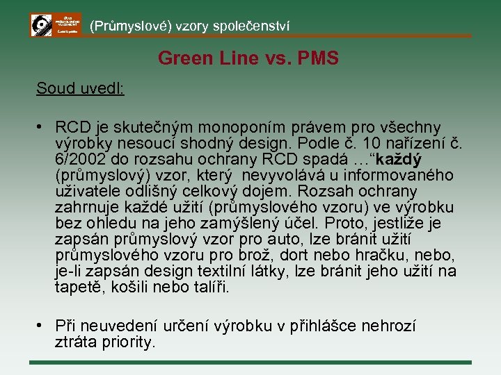ÚŘAD PRŮMYSLOVÉHO VLASTNICTVÍ Česká republika (Průmyslové) vzory společenství Green Line vs. PMS Soud uvedl: