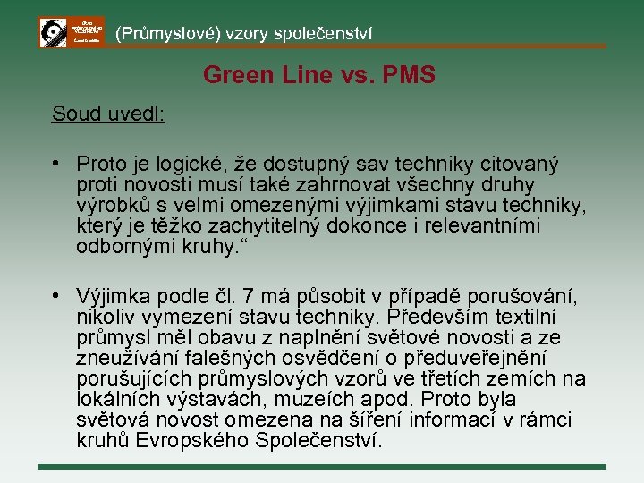ÚŘAD PRŮMYSLOVÉHO VLASTNICTVÍ Česká republika (Průmyslové) vzory společenství Green Line vs. PMS Soud uvedl: