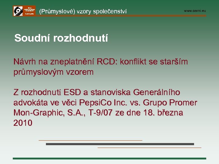 ÚŘAD PRŮMYSLOVÉHO VLASTNICTVÍ Česká republika (Průmyslové) vzory společenství www. oami. eu Soudní rozhodnutí Návrh