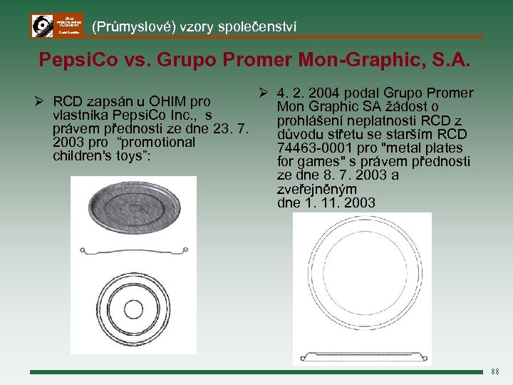 ÚŘAD PRŮMYSLOVÉHO VLASTNICTVÍ Česká republika (Průmyslové) vzory společenství Pepsi. Co vs. Grupo Promer Mon-Graphic,