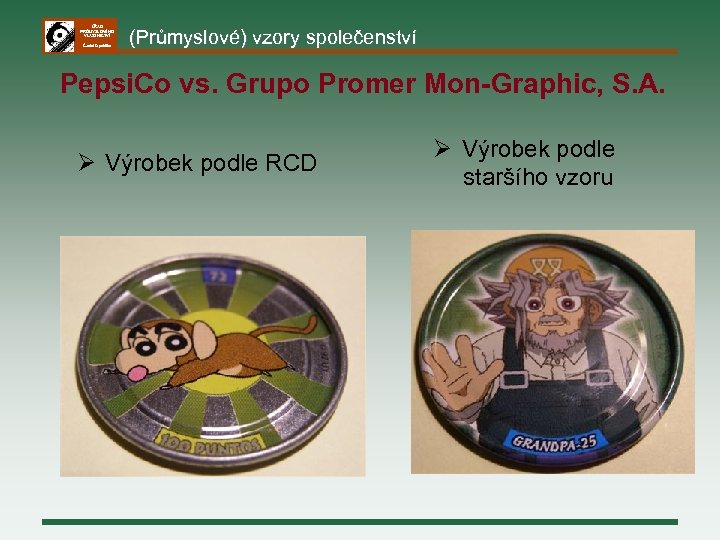 ÚŘAD PRŮMYSLOVÉHO VLASTNICTVÍ Česká republika (Průmyslové) vzory společenství Pepsi. Co vs. Grupo Promer Mon-Graphic,