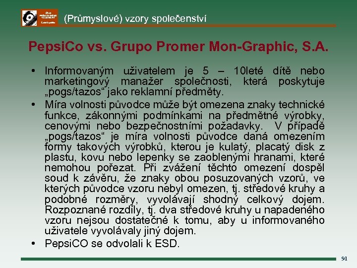 ÚŘAD PRŮMYSLOVÉHO VLASTNICTVÍ Česká republika (Průmyslové) vzory společenství Pepsi. Co vs. Grupo Promer Mon-Graphic,