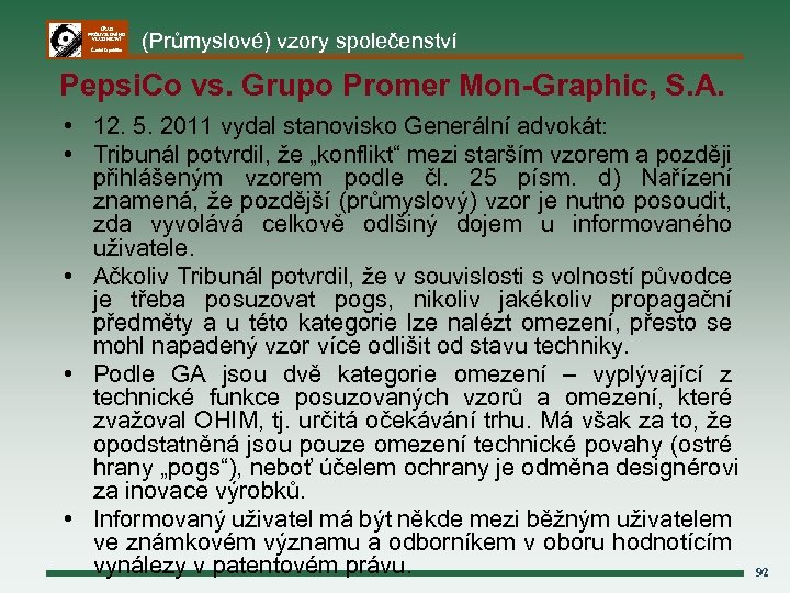 ÚŘAD PRŮMYSLOVÉHO VLASTNICTVÍ Česká republika (Průmyslové) vzory společenství Pepsi. Co vs. Grupo Promer Mon-Graphic,