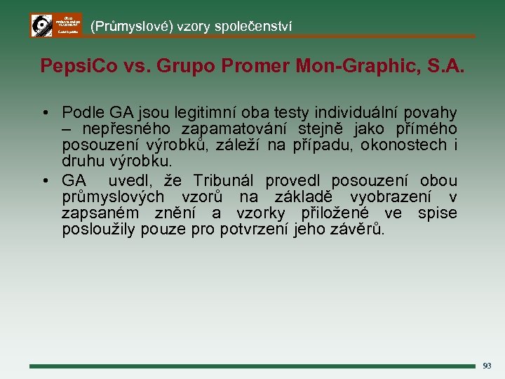 ÚŘAD PRŮMYSLOVÉHO VLASTNICTVÍ Česká republika (Průmyslové) vzory společenství Pepsi. Co vs. Grupo Promer Mon-Graphic,
