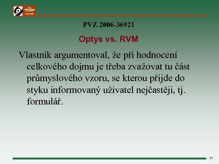 ÚŘAD PRŮMYSLOVÉHO VLASTNICTVÍ Česká republika PVZ 2006 -36921 Optys vs. RVM Vlastník argumentoval, že