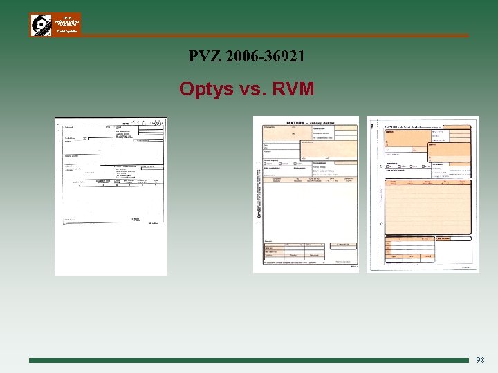 ÚŘAD PRŮMYSLOVÉHO VLASTNICTVÍ Česká republika PVZ 2006 -36921 Optys vs. RVM 98 