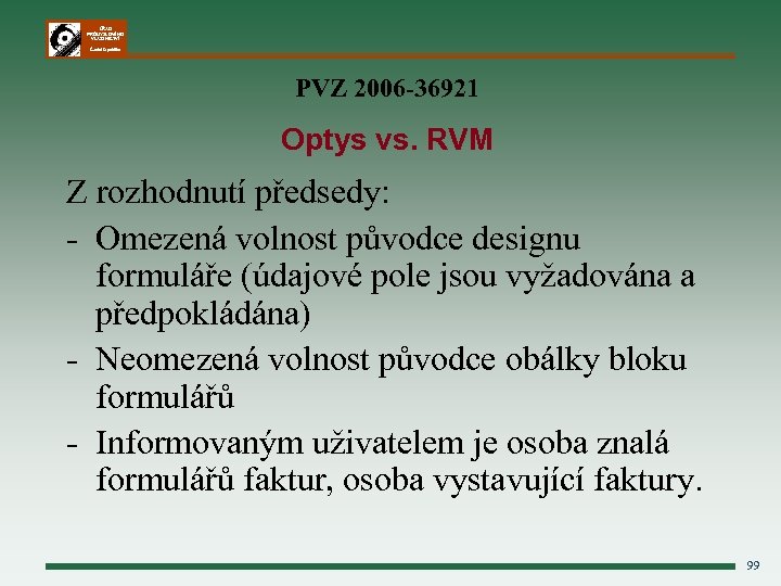 ÚŘAD PRŮMYSLOVÉHO VLASTNICTVÍ Česká republika PVZ 2006 -36921 Optys vs. RVM Z rozhodnutí předsedy: