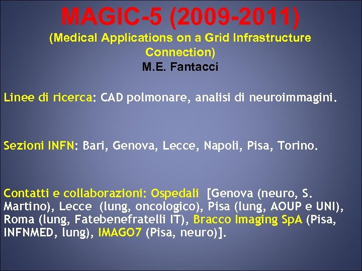 MAGIC-5 (2009 -2011) (Medical Applications on a Grid Infrastructure Connection) M. E. Fantacci Linee
