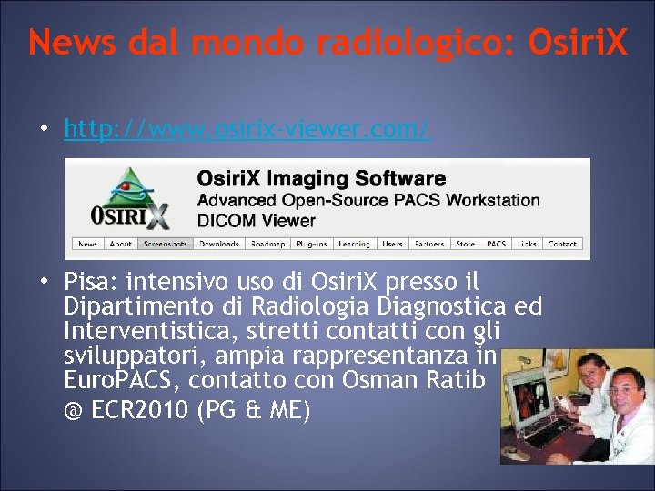News dal mondo radiologico: Osiri. X • http: //www. osirix-viewer. com/ • Pisa: intensivo