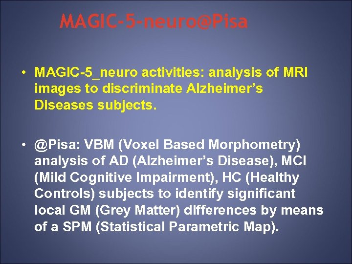 MAGIC-5 -neuro@Pisa • MAGIC-5_neuro activities: analysis of MRI images to discriminate Alzheimer’s Diseases subjects.