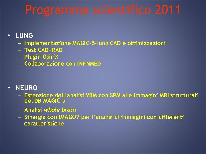 Programma scientifico 2011 • LUNG – – Implementazione MAGIC-5 -lung CAD e ottimizzazioni Test