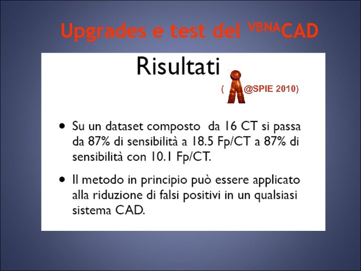 Upgrades e test del ( VBNACAD @SPIE 2010) 