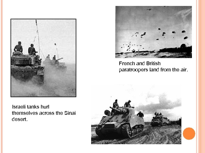 French and British paratroopers land from the air. Israeli tanks hurl themselves across the
