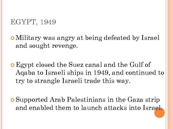 EGYPT, 1949 Military was angry at being defeated by Israel and sought revenge. Egypt