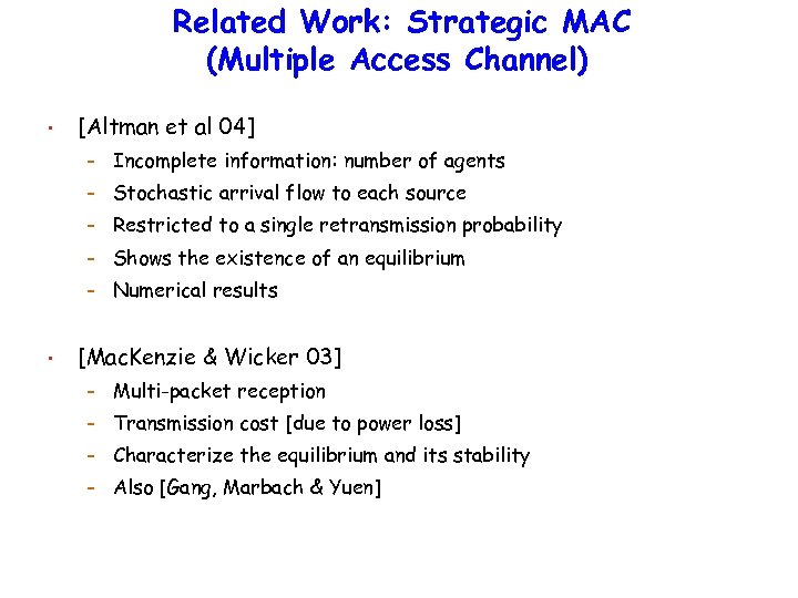 Related Work: Strategic MAC (Multiple Access Channel) • [Altman et al 04] – –