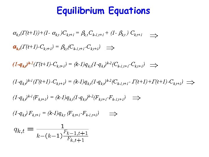 Equilibrium Equations k, t( (t+1))+(1 - k, t )Ck, t+1 = k, t Ck-1,