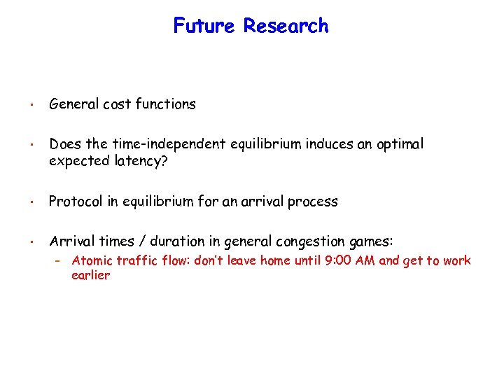 Future Research • General cost functions • Does the time-independent equilibrium induces an optimal