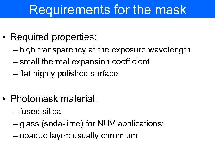 Requirements for the mask • Required properties: – high transparency at the exposure wavelength