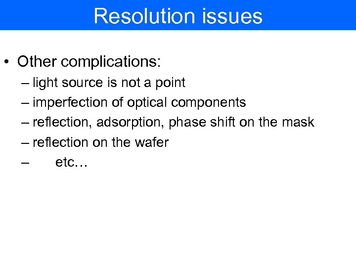 Resolution issues • Other complications: – light source is not a point – imperfection