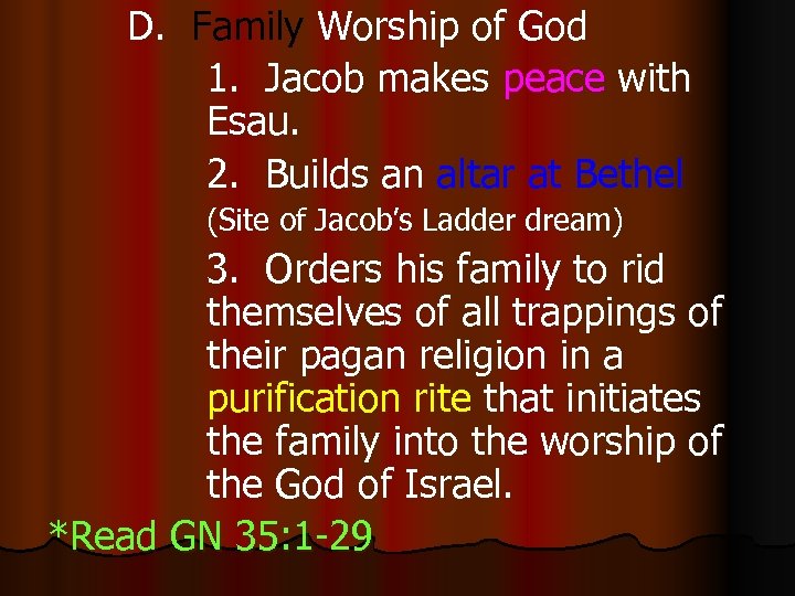 D. Family Worship of God 1. Jacob makes peace with Esau. 2. Builds an