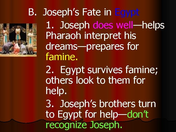 B. Joseph’s Fate in Egypt 1. Joseph does well—helps Pharaoh interpret his dreams—prepares for