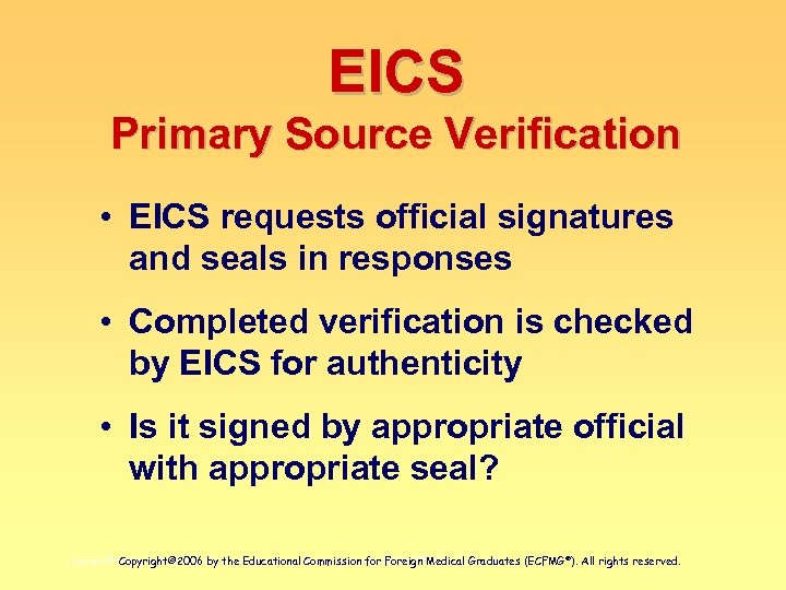 EICS Primary Source Verification • EICS requests official signatures and seals in responses •