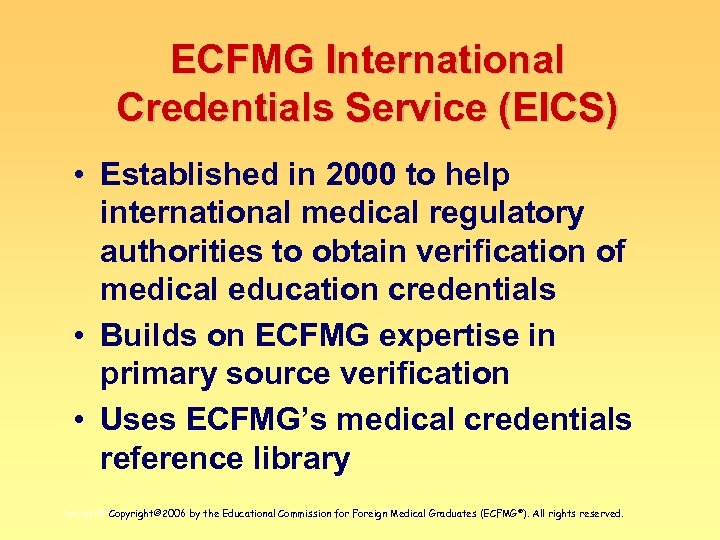 ECFMG International Credentials Service (EICS) • Established in 2000 to help international medical regulatory