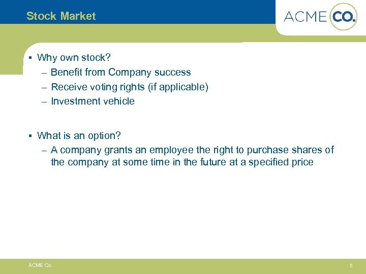 Stock Market § Why own stock? – Benefit from Company success – Receive voting