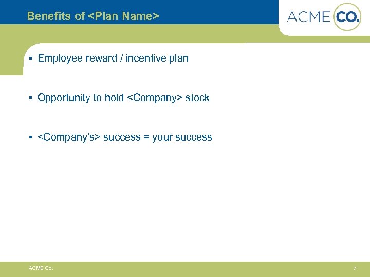 Benefits of <Plan Name> § Employee reward / incentive plan § Opportunity to hold