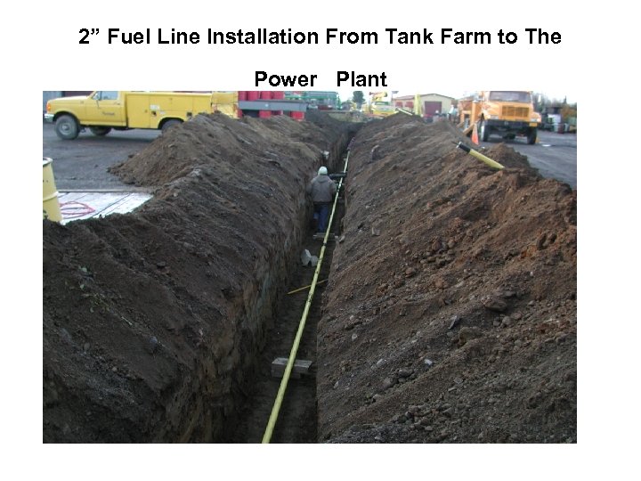 2” Fuel Line Installation From Tank Farm to The Power Plant 