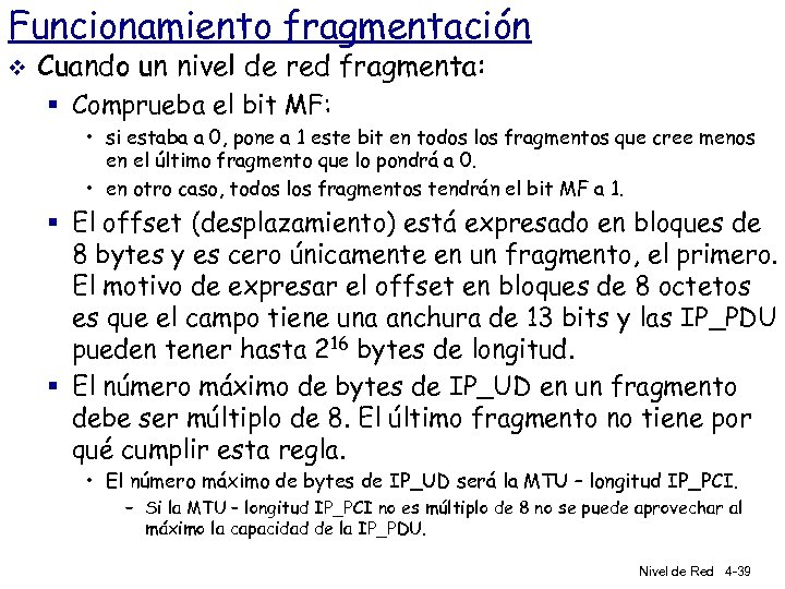 Funcionamiento fragmentación v Cuando un nivel de red fragmenta: § Comprueba el bit MF: