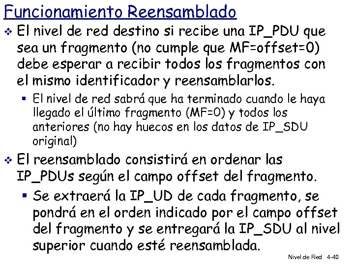 Funcionamiento Reensamblado v El nivel de red destino si recibe una IP_PDU que sea
