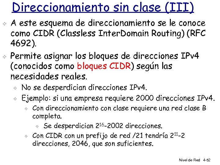 Direccionamiento sin clase (III) v v A este esquema de direccionamiento se le conoce