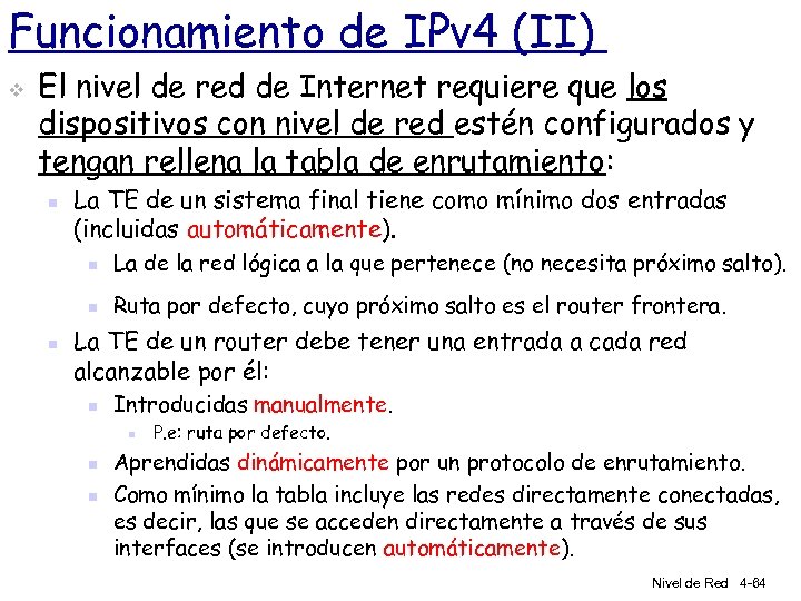 Funcionamiento de IPv 4 (II) v El nivel de red de Internet requiere que