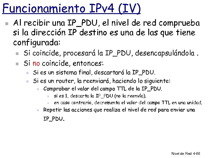 Funcionamiento IPv 4 (IV) n Al recibir una IP_PDU, el nivel de red comprueba