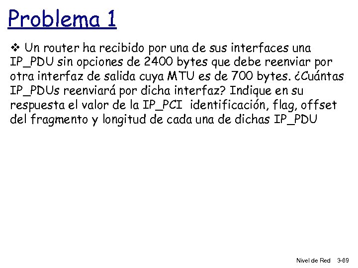 Problema 1 v Un router ha recibido por una de sus interfaces una IP_PDU
