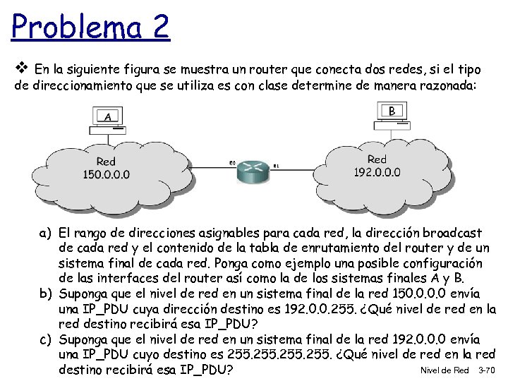 Problema 2 v En la siguiente figura se muestra un router que conecta dos