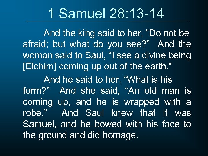 1 Samuel 28: 13 -14 And the king said to her, “Do not be